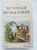 Le voyage en Polynésie. Anthologie des voyageurs occidentaux de Cook à Ségalen. SCEMLA Jean Jo