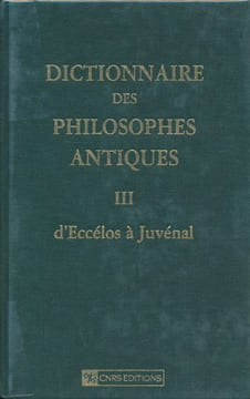 Dictionnaire des philosophes antiques. Tome 3. d'Eccélos à Juvénal. GOULET Richard ] sous la direction de 