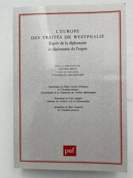 L'Europe des Traités de Westphalie. Esprit de la diplomatie et diplomatie de l'esprit. BELY Lucien - RICHEFORT Isabelle