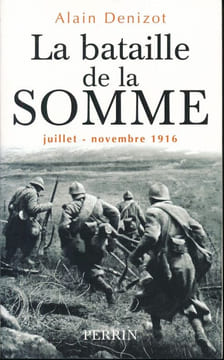 La bataille de la somme. Juillet novembre 1916 . DENIZOT Alain