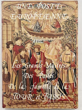 Une Poste européenne avec les Grands Maîtres des Postes de la famille de la Tour et Tassis. Musée Postal
