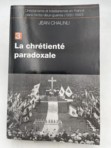 Christianisme et totalitarisme en France dans l'entre-deux-guerre. 1930 - 1940. La chrétienté paradoxale
