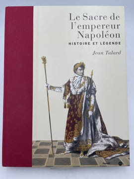 Le sacre de l'empereur Napoléon. Histoire et légende . TULARD Jean