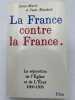 La France contre la France. La separation de l'église et de l'état, 1902-1906. Mauduit Anne-Marie et Jean