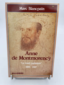Anne de Montmorency "Le Tout Puissant" 1493-1567