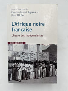 L'Afrique noire française. L'heure des indépendances