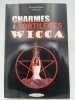 Charmes & sortilèges Wicca. OLIVIER Michaud