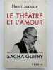 Le th&eacute;&acirc;tre et l'amour. Sacha Guitry 1885 - 1985. JADOUX Henri 