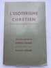 L'ésotérisme chrétien. Esquisse d'une cosmogonie psychologique. Dix huit leçons de Rudolf Steiner. SCHURE Edouard 