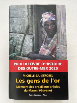 Les gens de l'or. Mémoire des orpailleurs créoles du Maroni (Guyane). BAJ STROBEL Michèle