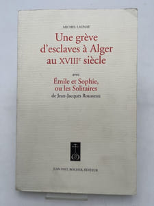 Une grève d'esclaves à Alger au XVIIIe siècle avec Emile et Sophie, ou les solitaires de Jean-Jacques Rousseau