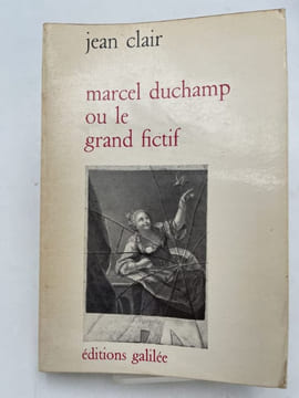 Marcel Duchamp ou le grand fictif. Essai de mythanalyse du grand verre . CLAIR Jean