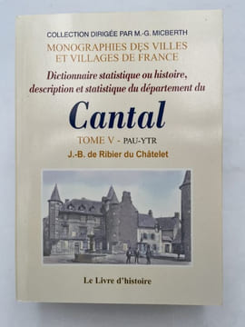 Dictionnaire statistique ou histoire, description et statistique du département du Cantal. RIBIER du CHATELET J-B de