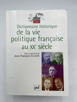 Dictionnaire de la vie politique française au XXe siècle. SIRINELLI Jean-François