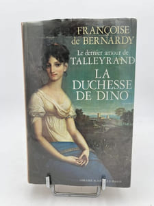 le dernier amour de Talleyrand. La duchesse de Dino