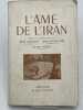 L'âme de l'Iran. GROUSSET René - MASSIGNON Louis ] sous la direction de 