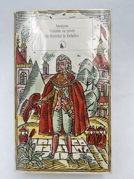 Véritable vie privée du Maréchal de Richelieu contenant ses amours et intrigues et tout ce qui a rapport aux divers rôles qu'a joués cet homme célèbre ...
