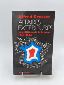Affaires exterieures. La politique de la France 1944/1984