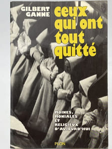 Ceux qui ont tout quitté. Moines, moniales et religieux d'aujourd'hui