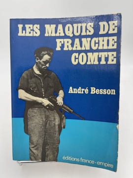 Les maquis de France Comté. BESSON André