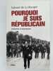 Pourquoi je suis républicain. DE LA ROQUE François