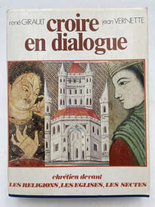 Croire en dialogue. Chrétien devant les religions, les églises, les sectes