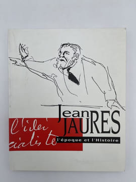 Jean Jaurès, l'époque et l'Histoire. JEAN JAURES ]