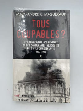Tous coupables? Les démocraties occidentales et les communauté religieuses face à la détresse juive 1933-1940. CHARGUERAND Marc-André