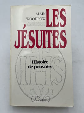 Les Jésuites. Histoire de pouvoirs. WOODROW Alain