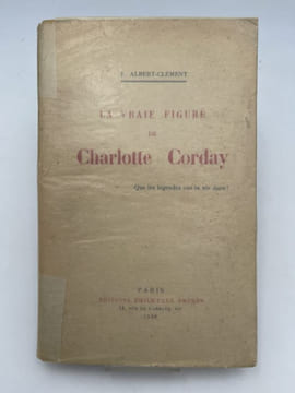 La vraie figure de Charlotte Corday. ALBERT-CLEMENT E.
