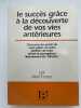 Le succès grâce à vos vies antérieures. Découvrez les secrets de votre passé - de votre présent - de votre avenir et accomplissez littéralement des ...