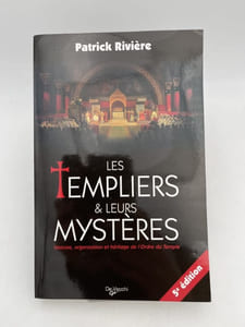 Les templiers et leurs mystère. Histoire, organisation et héritage de l'Ordre du Temple