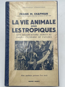 La vie animale sous les tropiques. Mon observatoire aérien au Barro Colorado de Panama. CHAPMAN Frank M.