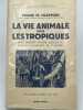 La vie animale sous les tropiques. Mon observatoire aérien au Barro Colorado de Panama. CHAPMAN FRANK M 