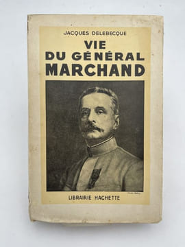 VIE DU GENERAL MARCHAND . DELEBECQUE Jacques
