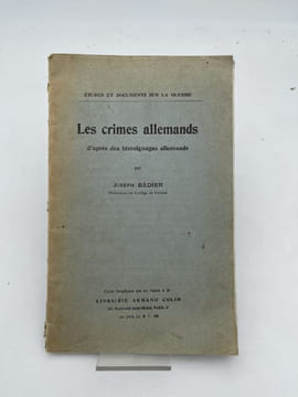 Les crimes allemands d'après les témoignages allemands . BEDIER Joseph
