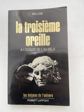 La troisième oreille. A l'écoute de l'Au-delà. BELLINE