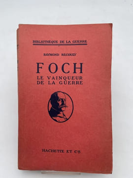Foch le vainqueur de la guerre. RECOULY Raymond