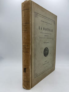 Histoire Générale de Paris. La Bastille. Histoire et description des batiments. Administration. Régime de la Prison. Evènements historiques
