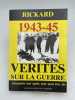 1943-45. Vérités sur la guerre. Cinquante ans après tout peut être dit. RICKARD Charles