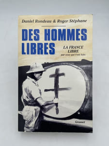 Des hommes libres. La France libre par ceux qui l'ont faite