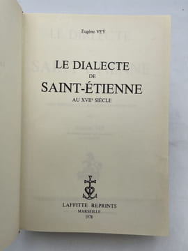 Le dialecte de Saint-Etienne au XVIIe siècle. VEY Eugène