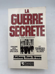 La guerre secréte. Le rempart des mensonges. Origine des moyens spéciaux et premières victoires des alliés.