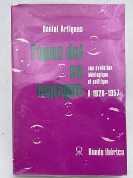 L'Opus deî en Espagne. Son évolution idéologique et politique. I - 1928 - 1957. ARTIGUES Daniel