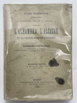 Etude descriptive des monuments arabes de Grenade, Séville et Cordoue c'est à dire l' Alhambra, L'Alcazar et la Grande Mosquée d'Occident. CONTRERAS ...