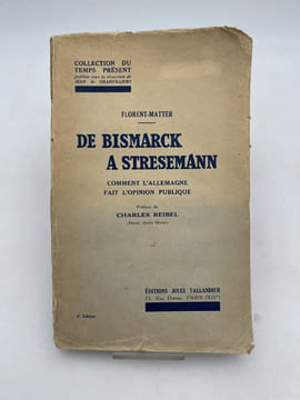 De Bismarck à Stressmann. Comment l'Allemagne fait l'opinion publique. FLORENT-MATTER