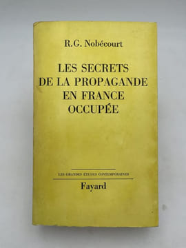 Les secrets de la propagande en France occupée. NOBECOURT R.G.