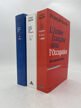 L'Armée française sous l'Occupation La dispersion - La métamorphose - Le rassemblement . BROCHE François