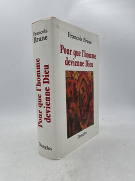 Pour que l'homme devienne Dieu. BRUNE Francois