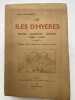 Les Iles d'Hyères, monographie des Iles d'or, presqu'île de Giens. Porquerolles, Port-Cros, Ile du Levant. Histoire, description, géologie, flore, ...